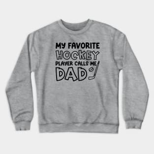 My Favorite Hockey Player Calls Me Dad Ice Hockey Field Hockey Cute Funny Crewneck Sweatshirt